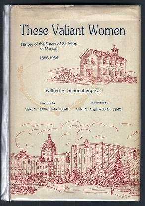 These valiant women History of the Sisters of St. Mary of Oregon, 1886-1986