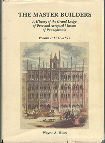 MASTER BUILDERS, THE A History of the Grand Lodge of Free and Accepted Masons of Pennsylvania, Vo...