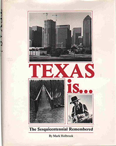 Texas is: the Sesquicentennial Remembered