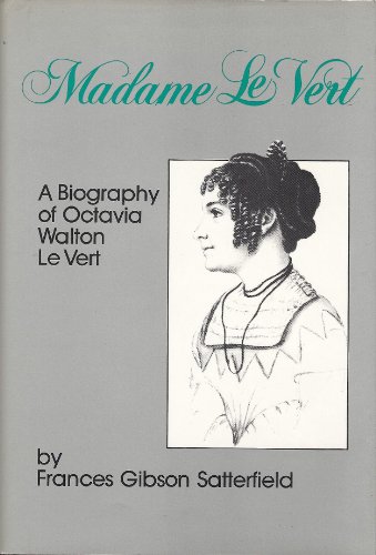 Madame Le Vert: A Biography of Octavia Walten Le Vert