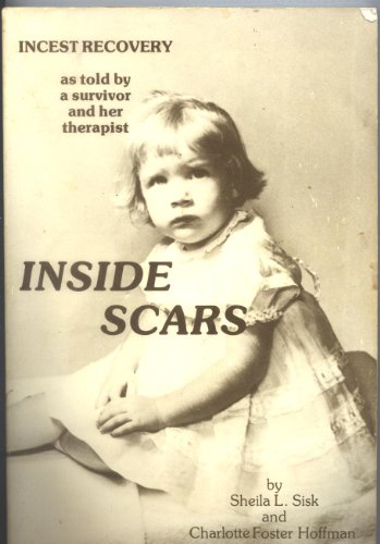 Inside Scars: Incest Recovery As Told by a Survivor and Her Therapist