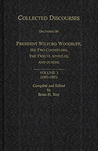 COLLECTED DISCOURSES Delivered by President Wilford Woodruff, His Two Counselors, The Tweves Apos...