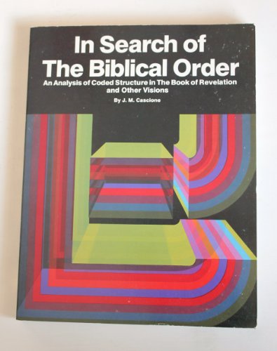 In Search of the Biblical Order: An Analysis of Coded Structure in the Book of Revelation
In Search of the Biblical Order: An Analysis of Coded Structure in the Book of Revelation