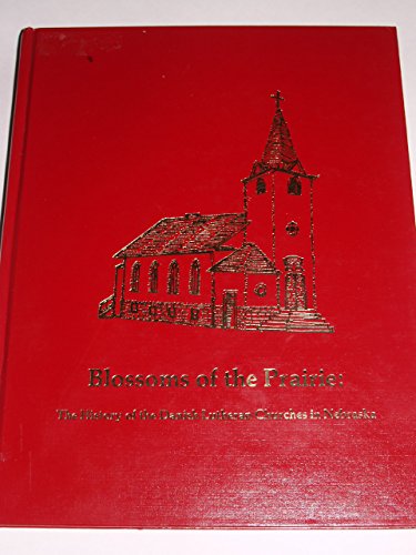 Blossoms of the Prairie: The History of the Danish Lutheran Churches in Nebraska