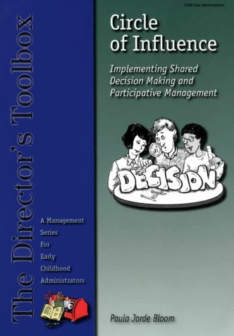 Circle of Influence: Implementing Shared Decision Making and Participative Management (Director's Toolbox)
Circle of Influence: Implementing Shared Decision Making and Participative Management (Director's Toolbox)