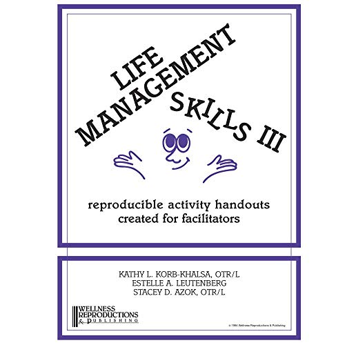 Life Management Skills III: Reproducible Activity Handouts Created for Facilitators
Life Management Skills III: Reproducible Activity Handouts Created for Facilitators