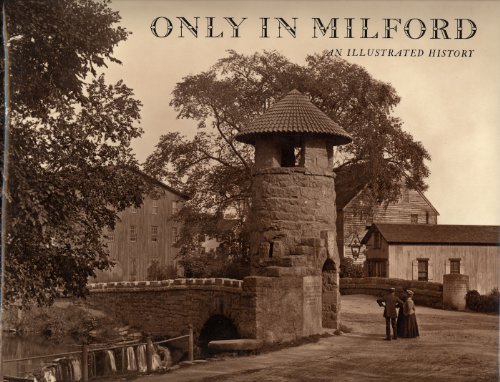 Only in Milford: An Illustrated History. Volume One