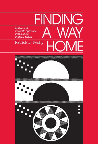 Finding a Way Home : Indian and Catholic Spiritual Paths of the Plateau Tribes