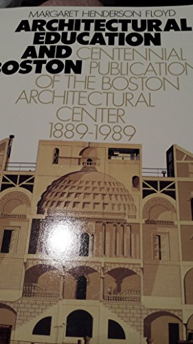Architectural Education and Boston: Centennial Publication of the Boston Architectural Center 188...