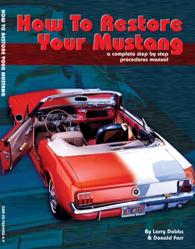 HOW TO RESTORE YOUR MUSTANG a Complete Step by Step Procedures Manual