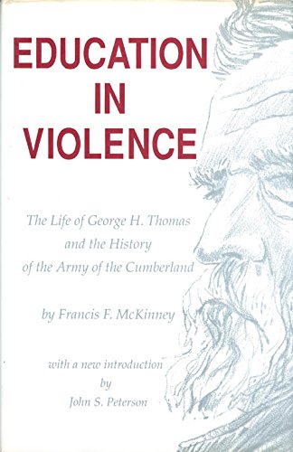 EDUCATION IN VIOLENCE: THE LIFE OF GEORGE H. THOMAS AND THE HISTORY OF THE ARMY OF THE CUMBERLAND