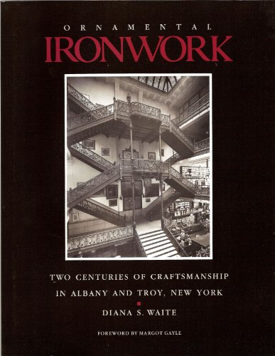 Ornamental Ironwork: Two Centuries of Craftsmanship in Albany and Troy, New York
