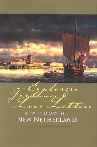Explorers Fortunes & Love Letters: A Window on New Netherland