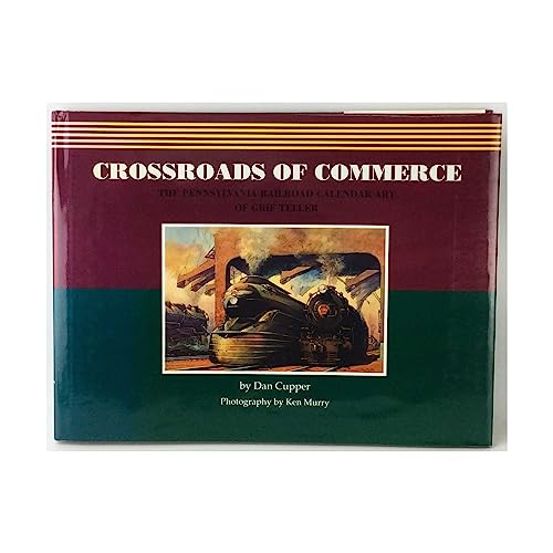 Crossroads of Commerce: The Pennsylvania Railroad Calendar Art of Grif Teller
