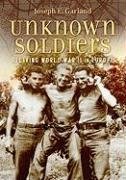Unknown Soldiers : Reliving World War II in Europe by Joseph E. Garland.
