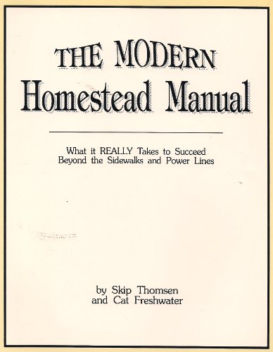 The Modern Homestead Manual: What It Really Takes to Succeed Beyond Sidewalks and Power Lines