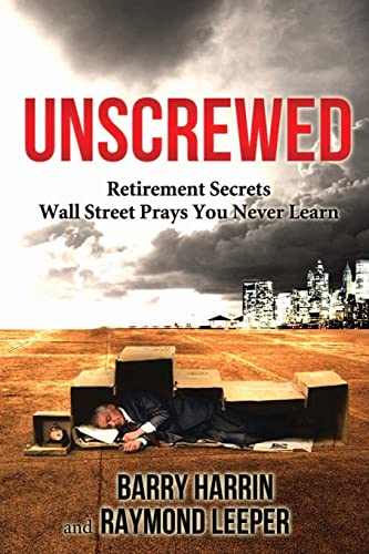 Unscrewed: Retirement Secrets Wall Street Prays You Never Learn