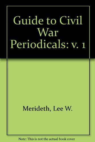 Guide to Civil War Periodicals. Volume I, 1991