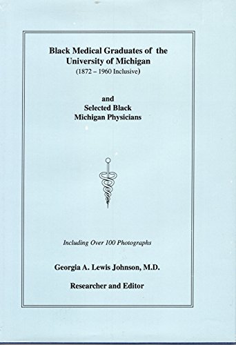 Black Medical Graduates of the University of Michigan (1872 - 1960 Inclusive) and Selected Black ...