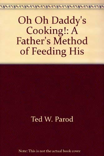 Oh Oh, Daddy's Cooking!: A Father's Method of Feeding His tribe