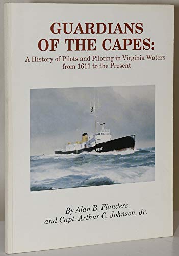 Guardians of the Capes: A History of Pilots and Piloting in Virginia Waters from 1611 to the Present
Guardians of the Capes: A History of Pilots and Piloting in Virginia Waters from 1611 to the Present