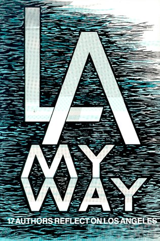 L. A. My Way : 17 Writers Reflect On Los Angeles; Signed