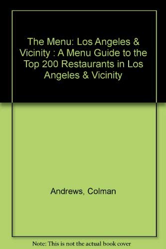The Menu: Los Angeles & Vicinity A Menu Guide to the Top 200 Restaurants in Los Angeles & Vicinity