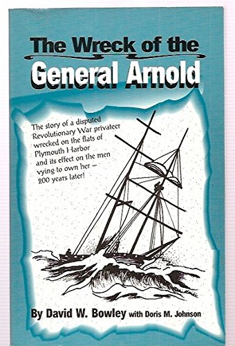 The wreck of the General Arnold : the story of a disputed Revolutionary War privateer wrecked on ...