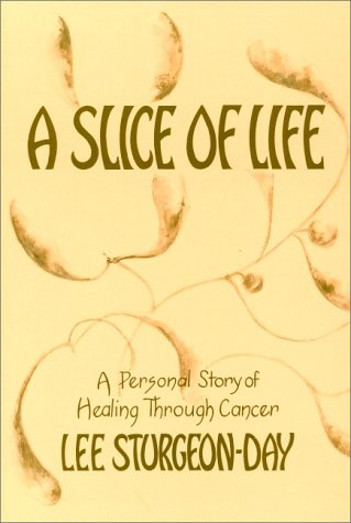 A Slice of Life: A Personal Story of Healing Through Cancer (signed)