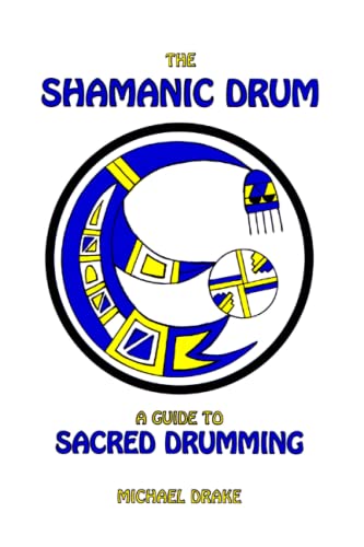 The Shamanic Drum a Guide to Sacred Drumming