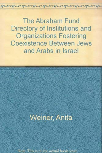The Abraham Fund Directory of Institutions and Organizations Fostering Coexistence Between Jews a...