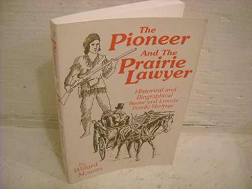 The Pioneer and the Prairie Lawyer: Boone and Lincoln Family Heritage Biographical and Historical...