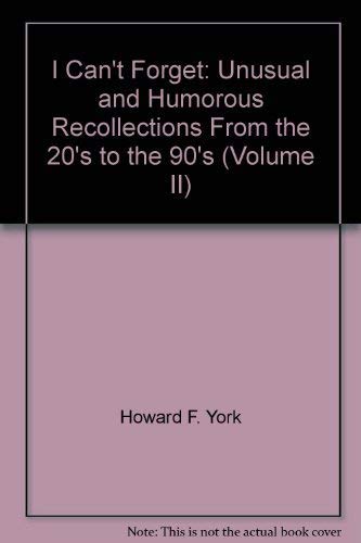I Can't Forget, Vol. II : Unusual and Humorous Recollections from the '20's to the '90's
