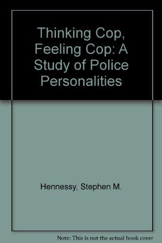 Thinking Cop - Feeling Cop : A Study in Police Personalities - A Fascinating Look at the Law Enfo...