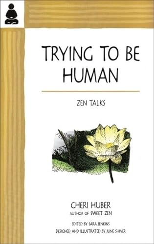 Trying to Be Human : Zen Talks from Cheri Huber