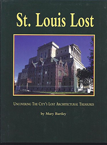 St. Louis Lost: Uncovering the City's Architectural Treasures