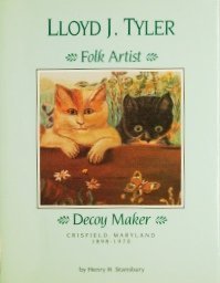Lloyd J. Tyler: Folk Artist, Decoy Maker - Crisfield, Maryland 1898-1970 [SIGNED]
