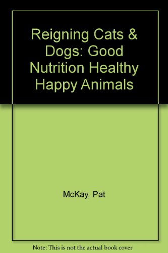 Reigning Cats & Dogs Good Nutrition Healthy Happy Animals