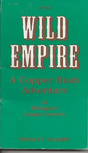 Wild Empire; a Copper Rush Adventure in Michigan's Copper Country