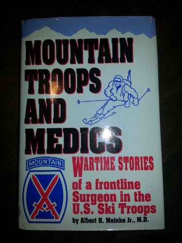 Mountain Troops and Medics: Wartime Stories of a Frontline Surgeon in the U.S. Ski Troops