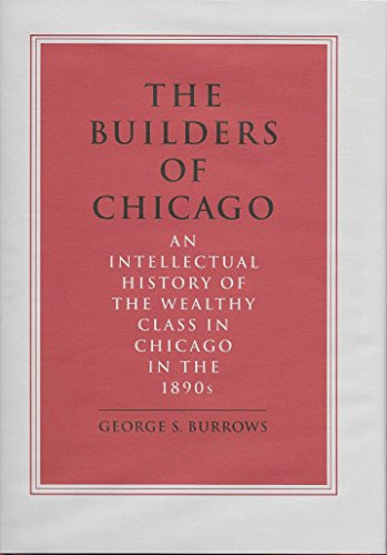 The Builders of Chicago: An intellectual history of the wealthy class in Chicago in the 1890s
The Builders of Chicago: An intellectual history of the wealthy class in Chicago in the 1890s