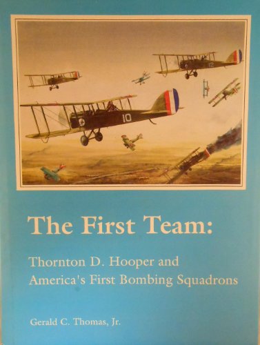 The First Team: Thornton D. Hooper and America's First Bombing Squadrons