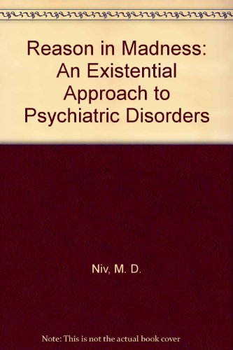 Reason in Madness: An Existential Approach to Psychiatric Disorders