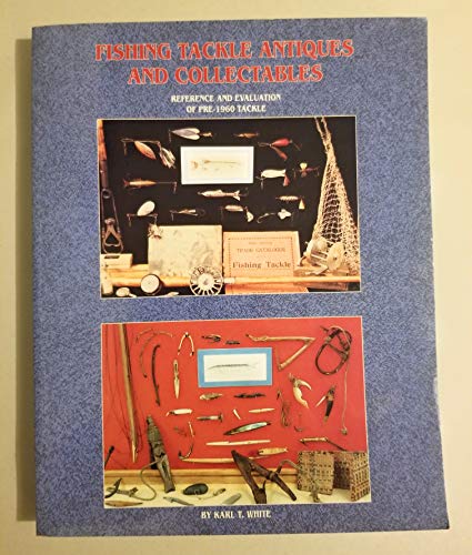 Fishing Tackle Antiques and Collectibles: Reference and Evaluation of Pre-1960 Tackle