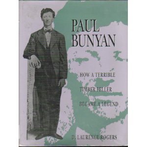 Paul Bunyan How a Terrible Timber Feller Became a Legend
