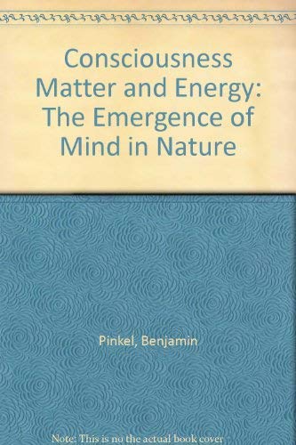 Consciousness, Matter, and Energy: The Emergence of Mind in Nature