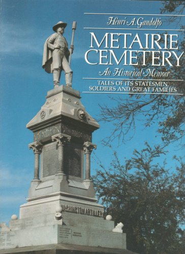Metairie Cemetary: An Historical Memoir - Tales of Its Statesmen, Soldiers and Great Families
Metairie Cemetary: An Historical Memoir - Tales of Its Statesmen, Soldiers and Great Families