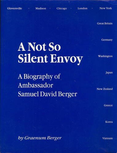 A Not So Silent Envoy: A Biography of Ambassador David Berger