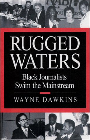 Rugged Waters: Black Journalists Swim the Mainstream {FIRST EDITION}
