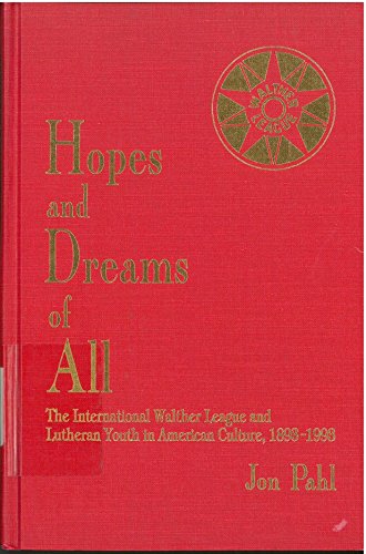 Hopes and Dreams of All: The International Walther League and Lutheran Youth in American Culture,...